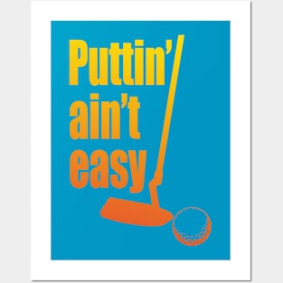 Puttin Ain't Easy Citrus Posters and Art